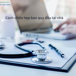 https://chuabenhlaubacninh.com/wp-content/uploads/2024/07/Cach-chua-hep-bao-quy-dau-o-nha-250x250.jpg